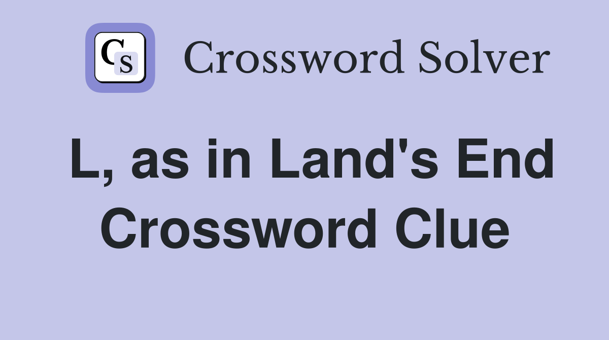 L, as in Land's End - Crossword Clue Answers - Crossword Solver